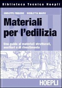 Materiali per l'edilizia. Una guida ai materiali strutturali, ausiliari e di rivestimento - Giuseppe Frigione, Nicoletta Mairo - Libro Hoepli 2006, Ingegneria civile | Libraccio.it