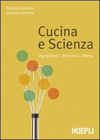 Cucina e scienza. Ingredienti, processi, menu - Stefano Colonna, Fabiano Guatteri - Libro Hoepli 2008, Alimenti e alimentazione | Libraccio.it