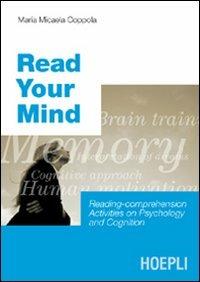 Read your mind. Reading-comprehension activities on psycology and cognition - Maria Micaela Coppola - Libro Hoepli 2006, Lingue settoriali | Libraccio.it