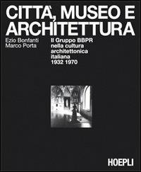 Città, museo e architettura - Ezio Bonfanti, Marco Porta - Libro Hoepli 2009, Urbanistica | Libraccio.it