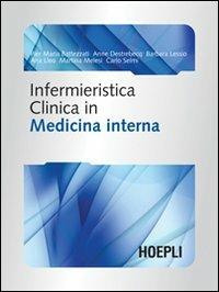 Infermieristica clinica in medicina interna  - Libro Hoepli 2009, Scienze infermieristiche | Libraccio.it