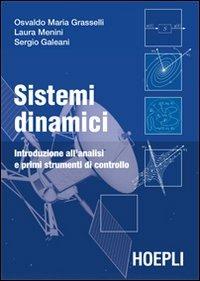 Sistemi dinamici. Introduzione all'analisi e primi strumenti di controllo - Osvaldo Maria Grasselli, Laura Menini, Sergio Galeani - Libro Hoepli 2007, Ingegneria | Libraccio.it