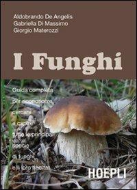 Guida ai funghi in Italia. Ediz. illustrata - Gabriella Di Massimo, Giorgio Materozzi, Aldobrando De Angelis - Libro Hoepli 2008, Piante, fiori e micologia | Libraccio.it
