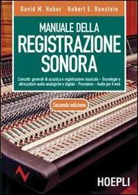 Manuale della registrazione sonora - David M. Huber, Robert E. Runstein - Libro Hoepli 2007, Tecnologie audio e video | Libraccio.it