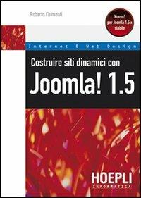 Costruire siti dinamici con Joomla! 1.5 - Roberto Chimenti - Libro Hoepli 2008, Internet e web design | Libraccio.it