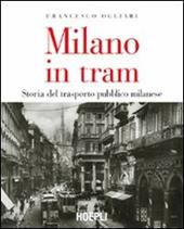 Milano in tram. Storia del trasporto pubblico milanese. Ediz. illustrata