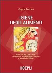 Igiene degli alimenti. Manuale per l'operatore: produzione, distribuzione, vendita e somministrazione