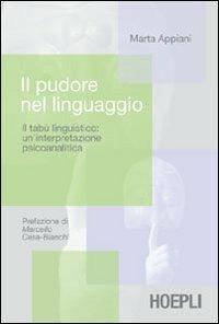 Il pudore nel linguaggio. Il tabù linguistico: un'interpretazione psicoanalitica - Marta Appiani - Libro Hoepli 2006, Linguistica | Libraccio.it
