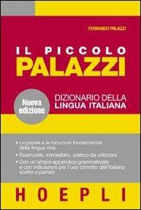 Il piccolo Palazzi. Dizionario della lingua italiana - Fernando Palazzi - Libro Hoepli 2007 | Libraccio.it