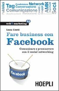 Fare business con Facebook - Luca Conti - Libro Hoepli 2009, Web & marketing 2.0 | Libraccio.it