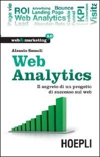Web analytics. Il segreto di un progetto di successo sul web - Alessio Semoli - Libro Hoepli 2009, Web & marketing 2.0 | Libraccio.it