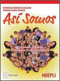 Asi somos. El mundo y la vida en España y Latinoamerica. Con guida docente. Per le Scuole superiori. Con CD Audio - F. M. Gallego, V. S. Piciulo - Libro Hoepli 2007 | Libraccio.it