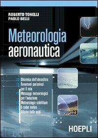 Meteorologia aeronautica - Roberto Tonelli, Paolo Belli - Libro Hoepli 2007 | Libraccio.it