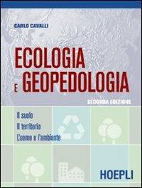 Ecologia e geopedologia. Il suolo-Il territorio-L'uomo e l'ambiente. - Carlo Cavalli - Libro Hoepli 2007 | Libraccio.it