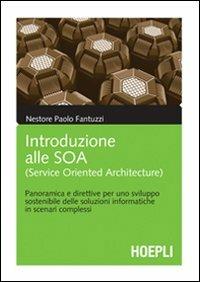 Introduzione alle service oriented architecture (SOA) - Nestore P. Fantuzzi - Libro Hoepli 2008, Marketing e management | Libraccio.it