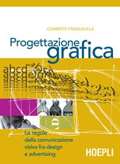 Progettazione grafica. Le regole della comunicazione visiva tra design e advertising.