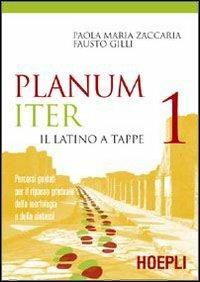 Planum iter. Il latino a tappe. Percorsi guidati per il ripasso graduale della morfologia e della sintassi. Per i Licei e gli Ist. magistrali. Vol. 1 - Paola M. Zaccaria, Fausto Gilli - Libro Hoepli 2007 | Libraccio.it