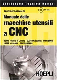 Manuale delle macchine utensili a CNC - Fortunato Grimaldi - Libro Hoepli 2007, Automazione | Libraccio.it