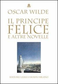 Il principe felice e altre novelle - Oscar Wilde - Libro Hoepli 2007, Fiabe e letteratura per ragazzi | Libraccio.it