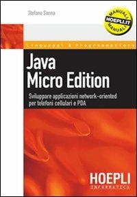 Java micro edition. Sviluppare applicazioni network-oriented per telefoni cellulari e PDA - Stefano Sanna - Libro Hoepli 2007, Linguaggi & programmazione | Libraccio.it