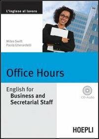 Office Hours. English for Business end Secretarial Staff. Con CD Audio - Miles Swift, Paola Gherardelli - Libro Hoepli 2008, Lingue settoriali | Libraccio.it