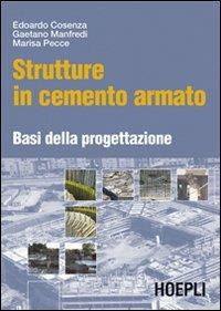 Strutture in cemento armato. Basi della progettazione - Edoardo Cosenza, Gaetano Manfredi, Marisa Pecce - Libro Hoepli 2008, Ingegneria civile | Libraccio.it