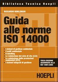 Guida alle norme ISO 14000 - Riccardo Borlenghi - Libro Hoepli 2008, Qualità | Libraccio.it