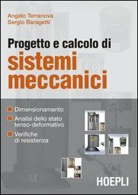 Progetto e calcolo di sistemi meccanici - Angelo Terranova, Sergio Baragetti - Libro Hoepli 2008, Meccanica | Libraccio.it