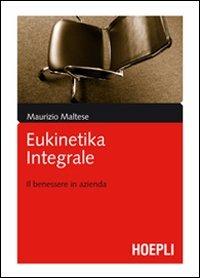 Eukinetika integrale. Il benessere in azienda - Maurizio Maltese - Libro Hoepli 2007, Marketing e management | Libraccio.it