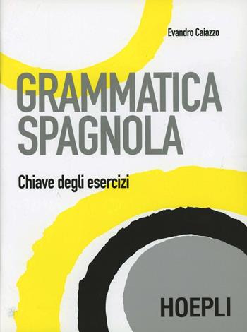 Grammatica della lingua spagnola. Soluzioni  - Libro Hoepli 2007, Grammatiche | Libraccio.it