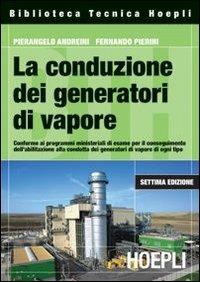 La conduzione dei generatori di vapore - Pierangelo Andreini, Fernando Pierini - Libro Hoepli 2008, Impianti termici e idraulici | Libraccio.it