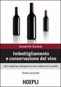 Imbottigliamento e conservazione del vino - Giuseppe Sicheri - Libro Hoepli 2008, Vini e bevande | Libraccio.it
