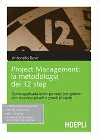 Project management. La metodologia dei 12 step. Come applicarla in tempo reale per gestire con successo piccoli e grandi progetti - Antonello Bove - Libro Hoepli 2008, Marketing e management | Libraccio.it
