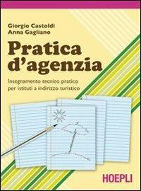 Pratica d'agenzia. Per gli Ist. tecnici e professionali - Giorgio Castoldi, A. Gagliano - Libro Hoepli 2008 | Libraccio.it
