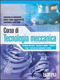 Corso di tecnologia meccanica. Per gli Ist. tecnici industriali. Vol. 2 - Cataldo Di Gennaro, Annalisa Chiappetta, Antonino Chillemi - Libro Hoepli 2008 | Libraccio.it