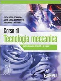 Corso di tecnologia meccanica. industriali. Vol. 3 - Cataldo Di Gennaro, Anna L. Chiappetta, Antonino Chillemi - Libro Hoepli 2008 | Libraccio.it
