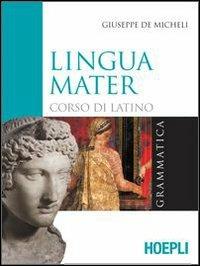 Lingua mater. Grammatica. Con materiali per il docente. - Giuseppe De Micheli - Libro Hoepli 2008 | Libraccio.it