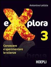 Explora. Conoscere e sperimentare le scienze. Vol. 3 - Antonino Letizia - Libro Hoepli 2008 | Libraccio.it