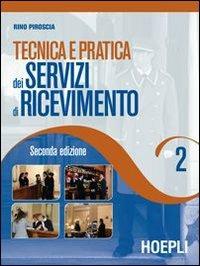 Tecnica e pratica dei servizi di ricevimento. Per gli Ist. Professionali alberghieri. Vol. 2 - Rino Piroscia - Libro Hoepli 2008 | Libraccio.it