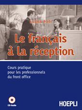 Le français à la reception. Cours pratique pour les professionnels du front office. Per gli Ist. professionali alberghieri. Con CD Audio