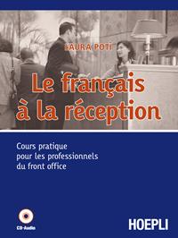 Le français à la reception. Cours pratique pour les professionnels du front office. Per gli Ist. professionali alberghieri. Con CD Audio - Laura Potì - Libro Hoepli 2008 | Libraccio.it