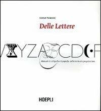 Delle lettere. Manuale di calligrafia e tipografia: dalla teoria alla progettazione - Ivana Tubaro - Libro Hoepli 2008 | Libraccio.it