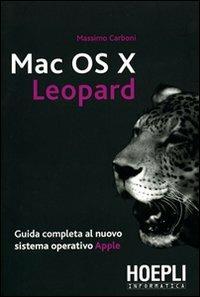Mac OS X Leopard. Guida completa al nuovo sistema operativo Apple - Massimo Carboni - Libro Hoepli 2008, Informatica generale e sistemi operativi | Libraccio.it