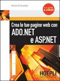 Crea le tua pagine Web con ASP.NET e ADO.NET - Michele De Benedittis - Libro Hoepli 2008, Linguaggi & programmazione | Libraccio.it
