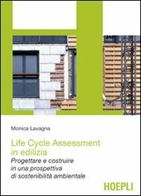 Life cycle assessment in edilizia. Progettare e costruire in una prospettiva di sostenibilità ambientale - Monica Lavagna - Libro Hoepli 2008, Architettura | Libraccio.it