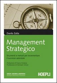 Management strategico - Danilo Zatta - Libro Hoepli 2008, Marketing e management | Libraccio.it