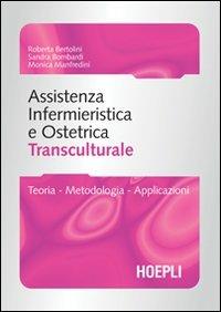 Assistenza infermieristica transculturale. Guida per gli operatori sanitari dell'area ostetrica e pediatrica - Roberta Bertolini, Sandra Bombardi, Monica Manfredini - Libro Hoepli 2009, Scienze infermieristiche | Libraccio.it