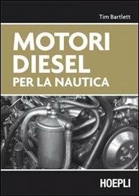 Motori diesel per la nautica - Tim Bartlett - Libro Hoepli 2008, Nautica | Libraccio.it