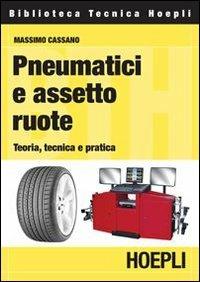 Pneumatici e assetto ruote. Teoria, tecnica e pratica - Massimo Cassano - Libro Hoepli 2008, Autoveicoli/Cicli/Motocicli | Libraccio.it
