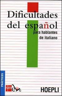 Dificultades del español para hablantes de italiano. Ediz. italiana  - Libro Hoepli 2008, Sussidi linguistici | Libraccio.it